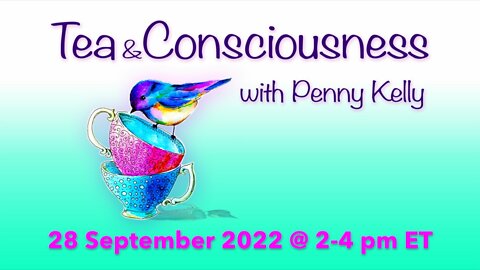 RECORDING [28 September 2022] Tea & Consciousness with Penny Kelly
