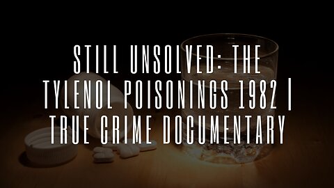 Still Unsolved: The Tylenol Poisonings 1982 | True Crime Documentary