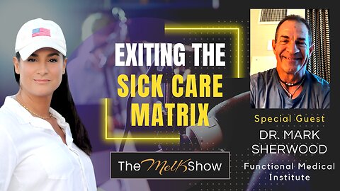 Mel K & Dr. Mark Sherwood | Exiting the Sick Care Matrix | 5-6-23