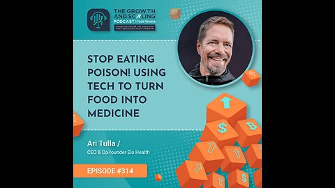Ep#314 Ari Tulla: Stop Eating Poison! Using Tech to Turn Food into Medicine