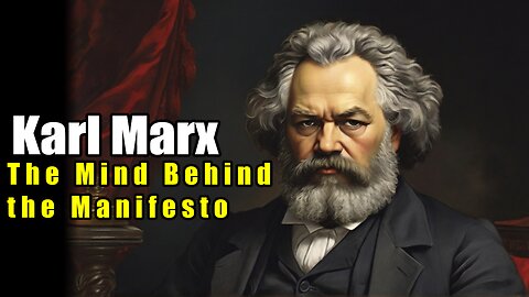 Karl Marx: The Mind Behind the Manifesto (1818 - 1883)