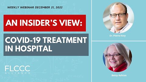 An Insider's View: COVID-19 Treatment in Hospital : FLCCC Weekly Update (December 21 2022)