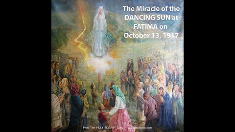 Our Lady of Fatima - Miracle of the Dancing Sun October 13, 1917.