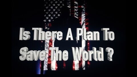 Is There A Plan To Save The World ?