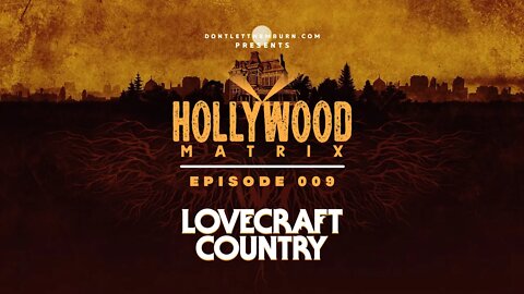 Hollywood Matrix - Episode 009 - Lovecraft Country Ep 3