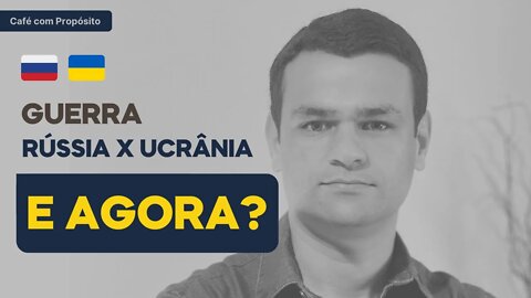 GUERRA RÚSSIA E UCRÂNIA E AGORA? - CAFÉ COM PROPÓSITO - Kleyton Barcelos