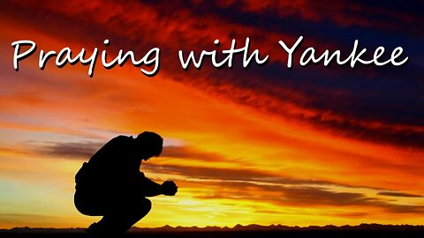 Praying with Yankee (and Mrs. Yankee) 🙏🏻