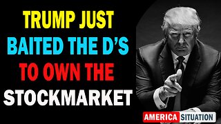 X22 Dave Report! Trump Baits The D's In To Take Ownership Of The Stock Market