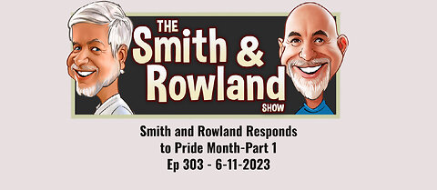 Smith & Rowland Responds to Pride Month-Part 1 - Ep 303 - 6-11-2023