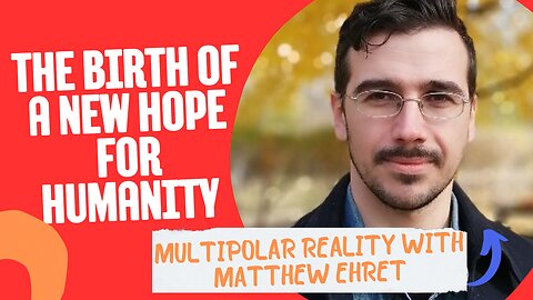 Multipolar Reality: WIth Matthew Ehret. The Birth Of a New Hope For Humanity