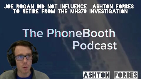 Ep. 27 - "Joe Rogan did NOT influence Ashton Forbes to retire from the MH370 Investigation"