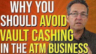 Should you Become A Vault Casher? - ATM Business 2022