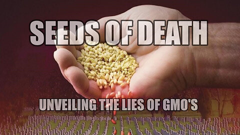Seeds of Death: Unveiling the Lies of GMO's (2012)