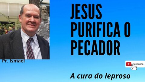 Jesus cura um leproso, liberta e transforma (culto e pregação)