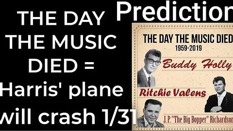 Prediction - THE DAY THE MUSIC DIED prophecy = Harris' plane will crash Jan 31