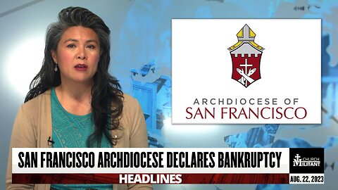 San Francisco Archdiocese Declares Bankruptcy — Headlines — August 22, 2023