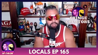 Locals Episode 165: Cringe Creators