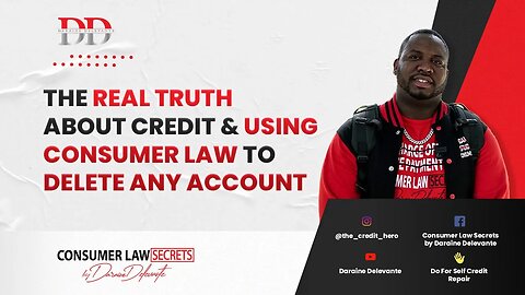 Do you want to Learn the Real Truth about CREDIT and how to use Consumer Law to Delete any account?