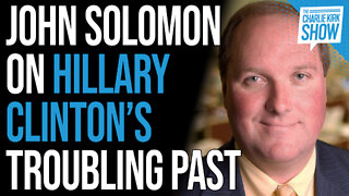 John Solomon on Hillary Clinton’s Troubling Past | The Charlie Kirk Show