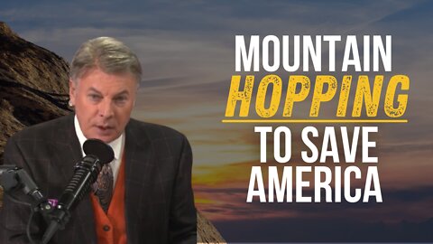 Mountain Hopping To Save America | Lance Wallnau