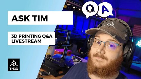Ask Tim - 3D Printer Q&A Help Stream | Livestream | 4PM CST 3/23/22
