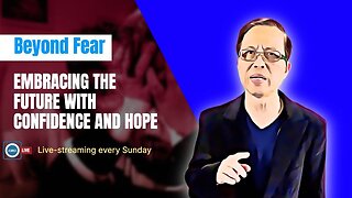 Beyond Fear: Embracing the Future with Confidence and Hope