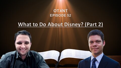 OTXNT 52: What do about Disney, pt 2 - There Is an Agenda