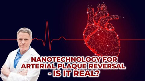 Nanotechnology for Arterial Plaque Reversal - Is it Real?