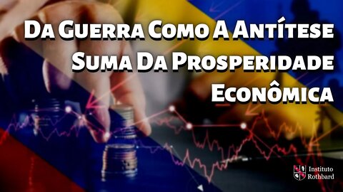 Da Guerra Como A Antítese Suma Da Prosperidade Econômica - B Silva