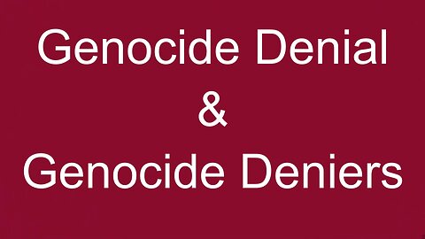Genocide Denial and Genocide Deniers