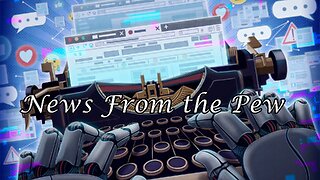 News From the Pew: Episode 72: AI to Write News, Ukraine Cluster, & US Abortion "Majority"