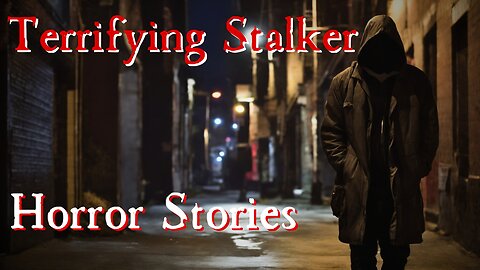 4 Terrifying True Stalker Horror Stories | True Scary Stories