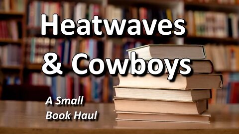 Heatwaves & Cowboys - A Small Book Haul