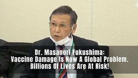 Dr. Masanori Fukushima: Vaccine Damage Is Now A Global Problem. Billions Of Lives Are At Risk!