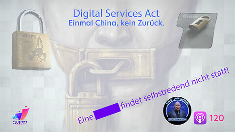 Teaser #120: Digital Services Act – Einmal China, kein Zurück.