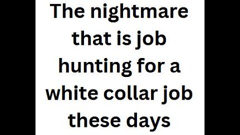 The nightmare that is job hunting for a white collar job these days