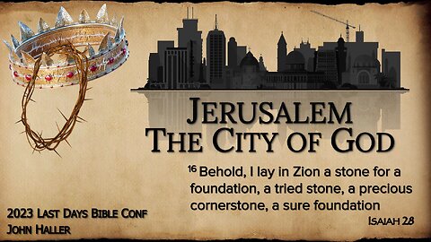 Session 11 - John Haller May 6, 2023. Jerusalem-The City of God