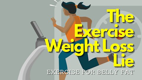 Exercise For Belly Fat - The Exercise Weight Loss Lie