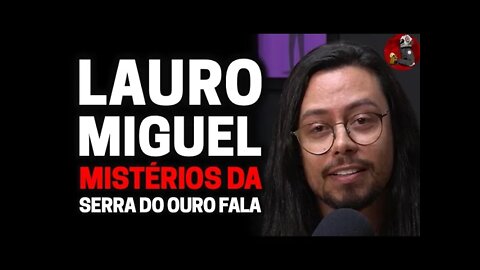 LAURO MIGUEL (MISTÉRIO DA SERRA DO OURO FALA) | Planeta Podcast (Sobrenatural) Ep.187