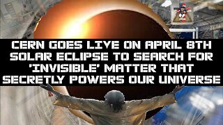 CERN Goes LIVE on April 8th Solar Eclipse To Search for Invisible Matter Secretly Powering Universe