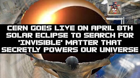 CERN Goes LIVE on April 8th Solar Eclipse To Search for Invisible Matter Secretly Powering Universe