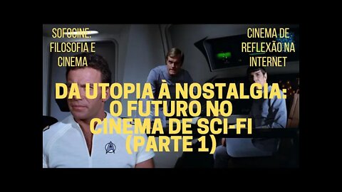 Sofocine: Filosofia e Cinema − DA UTOPIA À NOSTALGIA: O FUTURO NO CINEMA DE SCI-FI (Parte 1)