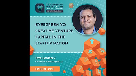 Ep#318 Ezra Gardner: Evergreen VC: Creative Venture Capital in the Startup Nation