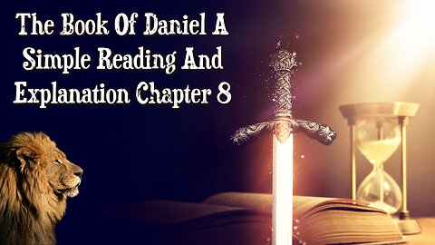 The Book Of Daniel A Simple Reading And Explanation: Chapter 8 The Ram The Goat And The 2300 Days