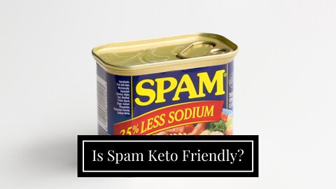 Is Spam Keto Friendly?