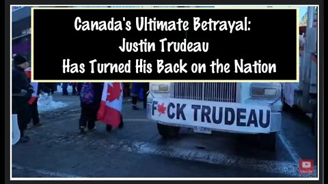 Canada's Ultimate Betrayal: Justin Trudeau Has Turned His Back On the Nation