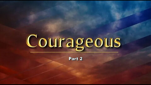 +74 COURAGEOUS, Part 2: Living Courageously, 2 Timothy 1:7-12