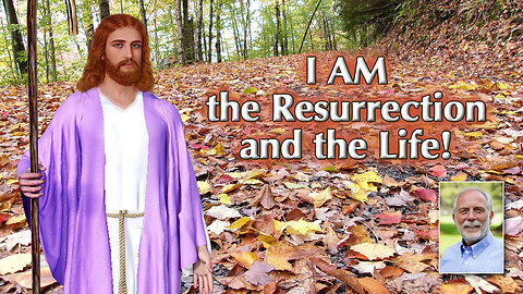 I AM the Resurrection and the Life!