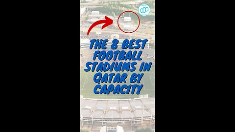 The 8 Best football stadiums in Qatar By Capacity