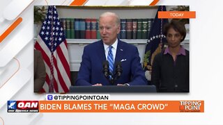 Tipping Point - Biden Blames the “MAGA Crowd”